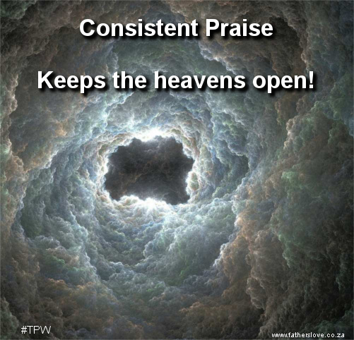Consistent praise keeps the heavens open #TPW