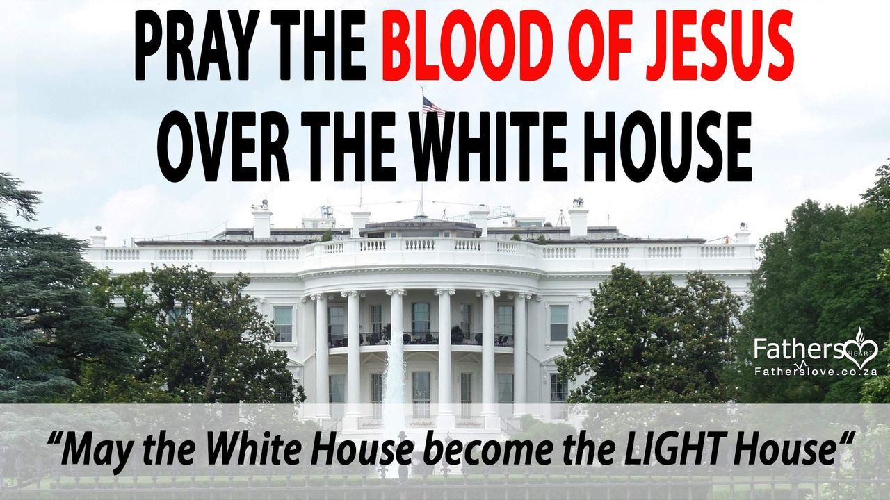 Pray The Blood of Jesus over the White House